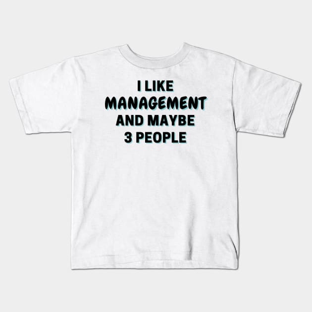 I Like Management And Maybe 3 People Kids T-Shirt by Word Minimalism